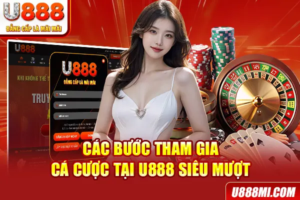 Các bước tham gia cá cược tại U888 siêu mượt