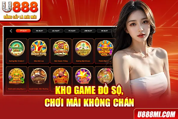 Kho game đồ sộ, chơi mãi không chán